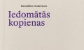 Benedikts Andersons "Iedomātās kopienas. Pārdomas par nacionālisma izcelsmi un izplatību"