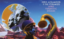 Idris Ackamoor & The Pyramids "Afro Futuristic Dreams"