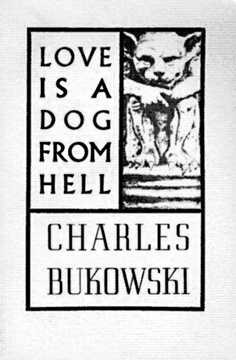 Čārlzs Bukovskis "Mīlestība ir elles suns"