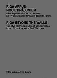 Irēna Bākule, Arnis Siksna "Rīga ārpus nocietinājumiem. Pilsētas plānotā izbūve un pārbūve no 17. gadsimta līdz Pirmajam pasaules karam"