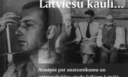 Kārlis Arājs "Latviešu kauli... Atmiņas par anatomikumu un antropoloģijas ziedu laikiem Latvijā"