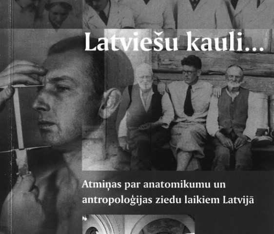 Kārlis Arājs "Latviešu kauli... Atmiņas par anatomikumu un antropoloģijas ziedu laikiem Latvijā"