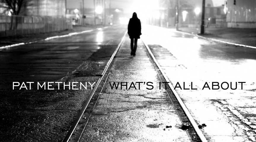 Pat Metheny "What’s It All About"